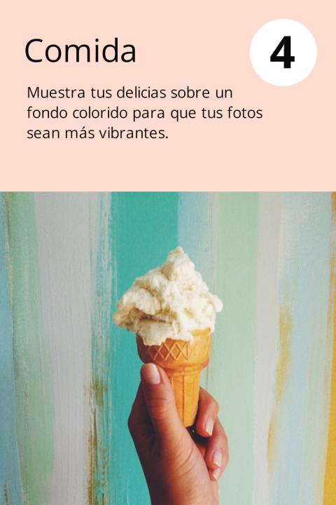 4) Comida Muestra tus delicias sobre un fondo colorido para que tus fotos sean más vibrantes.