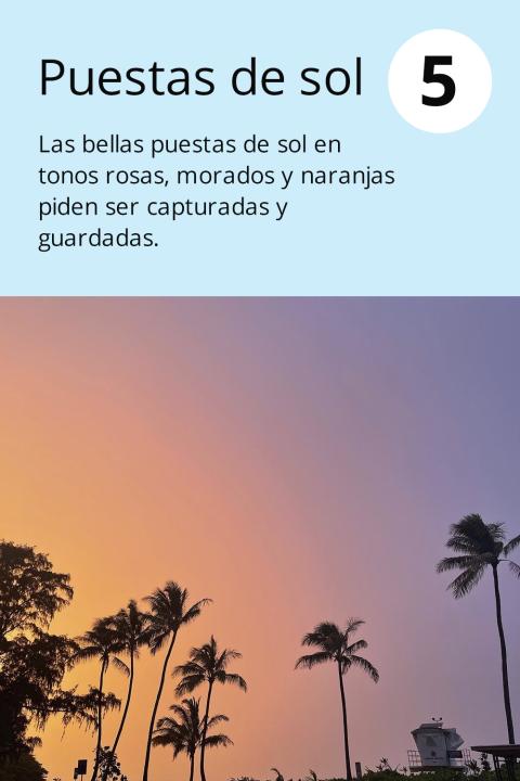 5) Puestas de sol Las bellas puestas de sol en tonos rosas, morados y naranjas piden ser capturadas y guardadas.